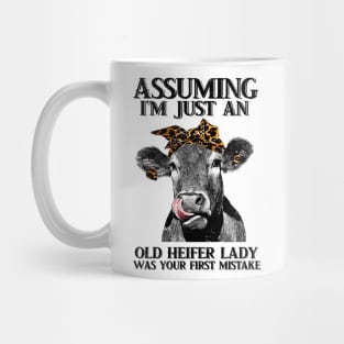 Assuming Im just an old heifer lady was your fist mistake Mug